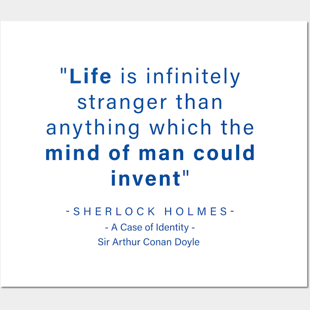 "Life is infinitely stranger than anything which the mind of man could invent" - Sherlock Holmes Wall Art by The Inspiration Nexus